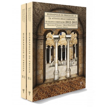 Hierapolis di Frigia XV: Le attività delle campagne di scavo e restauro 2012-2015