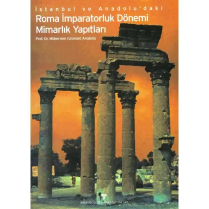 İstanbul ve Anadolu'daki Roma İmparatorluk Dönemi Mimarlık Yapıtları