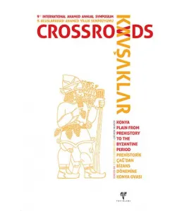 Kavşaklar: Prehistorik Çağ'dan Bizans Dönemine Konya Ovası Kavşaklar: Prehistorik Çağ'dan Bizans Dönemine Konya Ovası