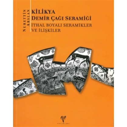 Kilikya Demir Çağı Seramiği: İthal Boyalı Seramikler ve İlişkiler