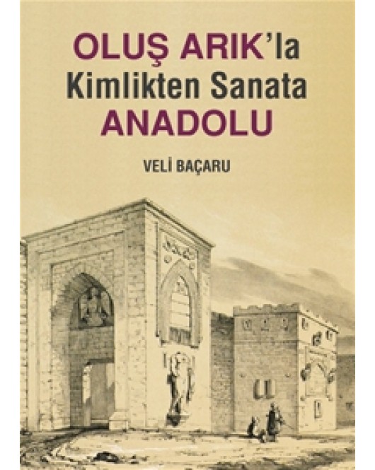 Oluş Arık'la Kimlikten Sanata Anadolu Oluş Arık'la Kimlikten Sanata Anadolu