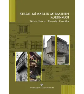 Kırsal Mimarlık Mirasının Korunması : Türkiye'den ve Dünyadan Örnekler Kırsal Mimarlık Mirasının Korunması : Türkiye'den ve Dünyadan Örnekler