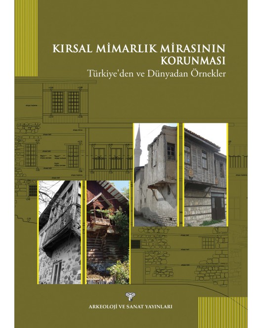 Kırsal Mimarlık Mirasının Korunması : Türkiye'den ve Dünyadan Örnekler Kırsal Mimarlık Mirasının Korunması : Türkiye'den ve Dünyadan Örnekler