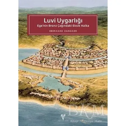 Luvi Uygarlığı: Ege'nin Bronz Çağındaki Eksik Halka Luvi Uygarlığı: Ege'nin Bronz Çağındaki Eksik Halka