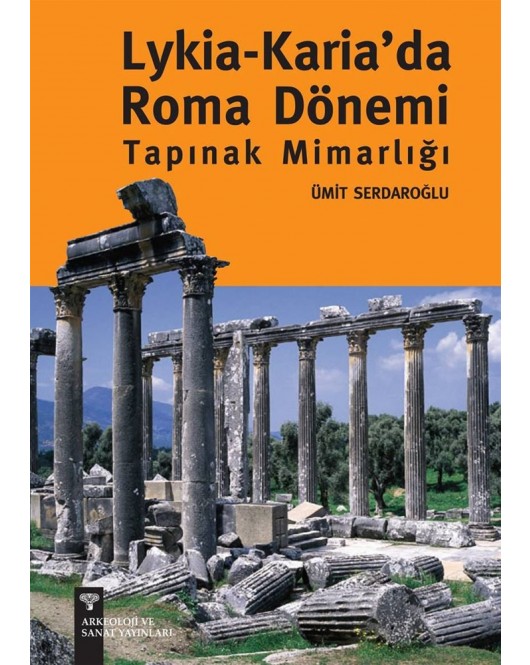 Lykia - Karia'da Roma Dönemi Tapınak Mimarlığı Lykia - Karia'da Roma Dönemi Tapınak Mimarlığı