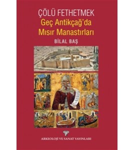 Çölü Fethetmek: Geç Antikçağ'da Mısır Manastırları