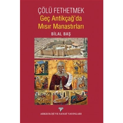 Çölü Fethetmek: Geç Antikçağ'da Mısır Manastırları