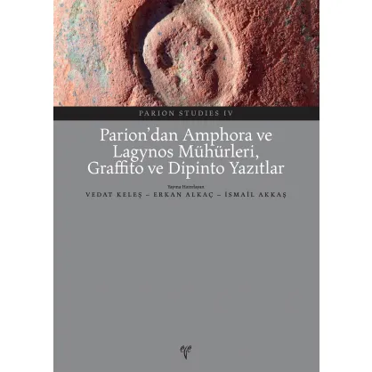 Parion Studies IV: Parion'dan Amphora ve Lagynos Mühürleri, Graffito ve Dipinto Yazıtlar Parion Studies IV: Parion'dan Amphora ve Lagynos Mühürleri, Graffito ve Dipinto Yazıtlar