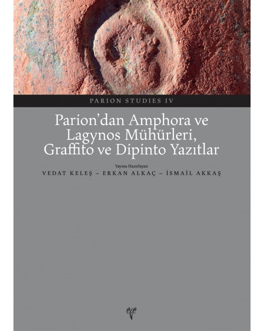 Parion Studies IV: Parion'dan Amphora ve Lagynos Mühürleri, Graffito ve Dipinto Yazıtlar Parion Studies IV: Parion'dan Amphora ve Lagynos Mühürleri, Graffito ve Dipinto Yazıtlar