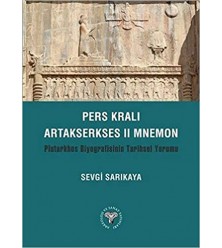 Pers Kralı Artakserkses II Mnemon: Plutarkhos Biyografisinin Tarihsel Yorumu