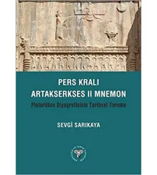 Pers Kralı Artakserkses II Mnemon: Plutarkhos Biyografisinin Tarihsel Yorumu