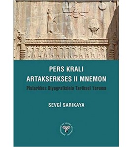 Pers Kralı Artakserkses II Mnemon: Plutarkhos Biyografisinin Tarihsel Yorumu