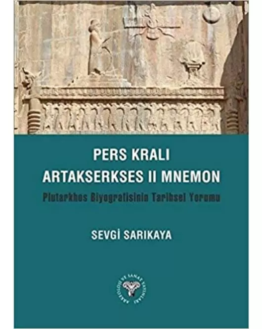 Pers Kralı Artakserkses II Mnemon: Plutarkhos Biyografisinin Tarihsel Yorumu