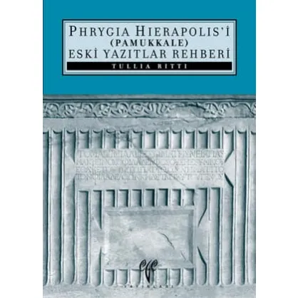 Phrygia Hierapolis'i (Pamukkale) Eski Yazıtlar Rehberi Phrygia Hierapolis'i (Pamukkale) Eski Yazıtlar Rehberi