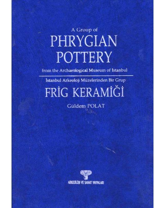 İstanbul Arkeoloji Müzeleri'nden Bir Grup Frig Keramiği İstanbul Arkeoloji Müzeleri'nden Bir Grup Frig Keramiği