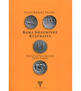 Roma Döneminde Küçükasya Sikkelerin Yansımasında Yunan Yaşamı Roma Döneminde Küçükasya Sikkelerin Yansımasında Yunan Yaşamı
