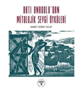 Batı Anadolu'dan Mitolojik Sevgi Öyküleri Batı Anadolu'dan Mitolojik Sevgi Öyküleri
