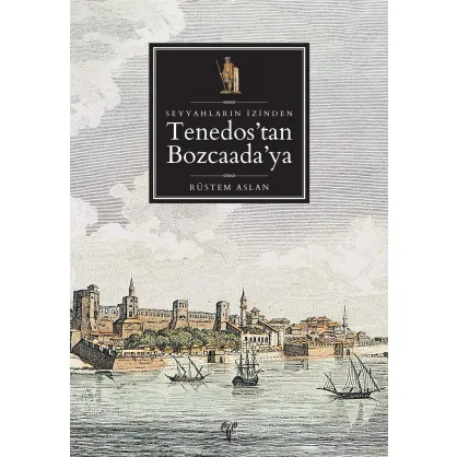 Seyyahların İzinden Tenedos'dan Bozcaada'ya Seyyahların İzinden Tenedos'dan Bozcaada'ya