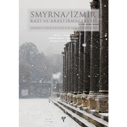 Smyrna-İzmir Kazı ve Araştırmaları III Smyrna-İzmir Kazı ve Araştırmaları III