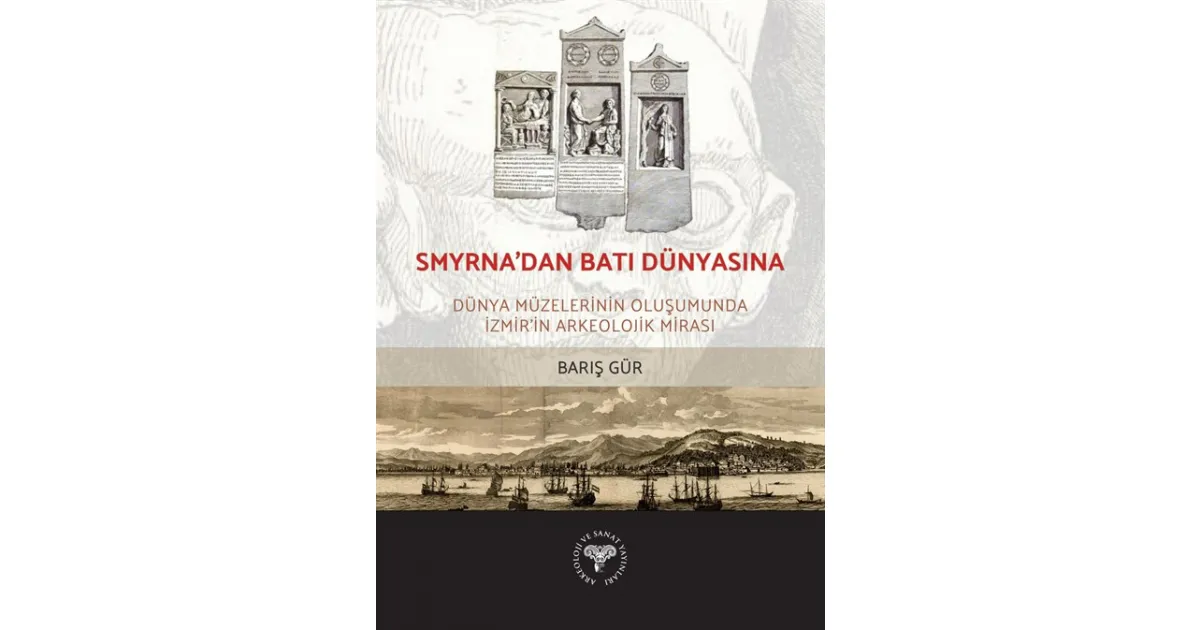 Smyrna'dan Batı Dünyasına Dünya Müzelerinin Oluşumunda İzmir'in