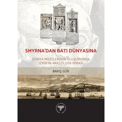 Smyrna'dan Batı Dünyasına - Dünya Müzelerinin Oluşumunda İzmir'in Arkeolojik Mirası