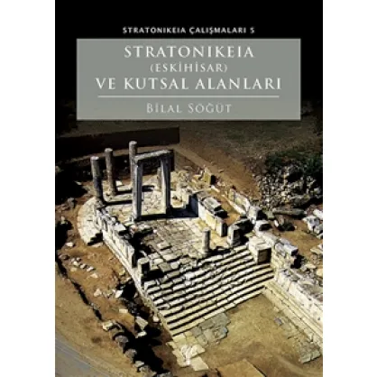 Stratonikeia (Eskihisar) ve Kutsal Alanları Stratonikeia (Eskihisar) ve Kutsal Alanları