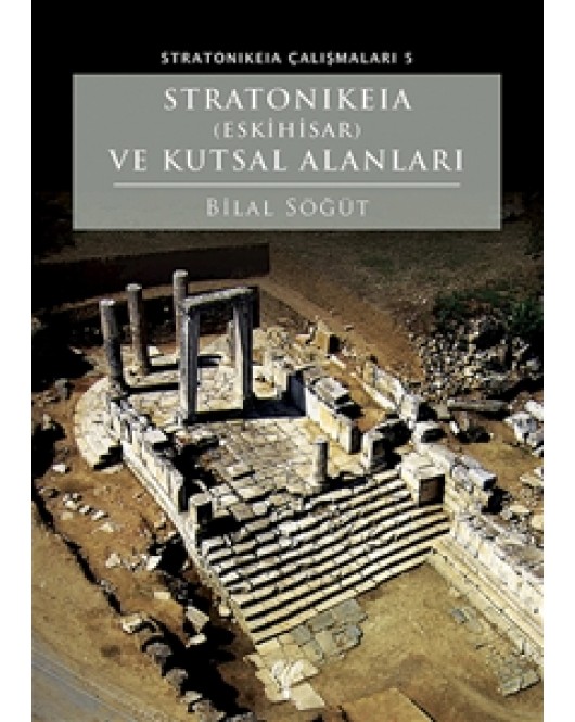 Stratonikeia (Eskihisar) ve Kutsal Alanları Stratonikeia (Eskihisar) ve Kutsal Alanları