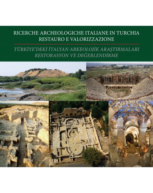 Türkiye'de ki İtalyan Arkeolojik Araştırmaları Restorasyon ve Değerlendirmeleri / Ricerche Archeologiche İtaliane in Turchia Restauro e Valorizzazione Türkiye'de ki İtalyan Arkeolojik Araştırmaları Restorasyon ve Değerlendirmeleri / Ricerche Archeologiche İtaliane in Turchia Restauro e Valorizzazione