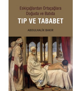 Eskiçağlardan Ortaçağlara Doğuda ve Batıda Tıp ve Tababet