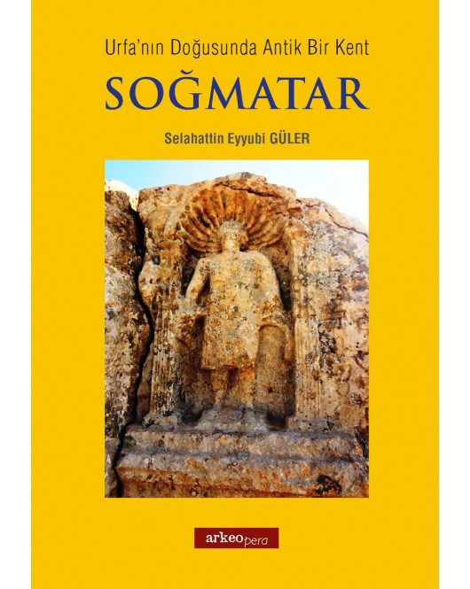 Urfanın Doğusunda Antik Bir Kent Soğmatar Urfanın Doğusunda Antik Bir Kent Soğmatar