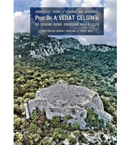 Arkeoloji, Tarih ve Epigrafinin Arasında Prof. Dr. A.Vedat Çelgin'in 68. Doğum Günü Onuruna Makaleler