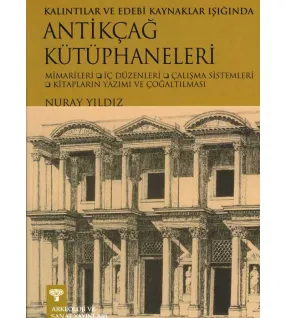 Kalıntılar ve Edebi Kaynaklar Işığında Antikçağ Kütüphaneleri Kalıntılar ve Edebi Kaynaklar Işığında Antikçağ Kütüphaneleri