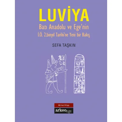 Luviya I - Batı Anadolu ve Ege'nin İ.Ö. 2.Binyıl Tarihine Yeni Bir Bakış
