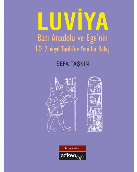 Luviya I - Batı Anadolu ve Ege'nin İ.Ö. 2.Binyıl Tarihine Yeni Bir Bakış Luviya I - Batı Anadolu ve Ege'nin İ.Ö. 2.Binyıl Tarihine Yeni Bir Bakış