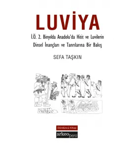 Luviya IV - İ.Ö.2 Binyılda Anadolu'da Hitit ve Luvilerin Dinsel İnançları ve Tanrılarına Bir Bakış Luviya IV - İ.Ö.2 Binyılda Anadolu'da Hitit ve Luvilerin Dinsel İnançları ve Tanrılarına Bir Bakış