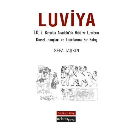 Luviya IV - İ.Ö.2 Binyılda Anadolu'da Hitit ve Luvilerin Dinsel İnançları ve Tanrılarına Bir Bakış