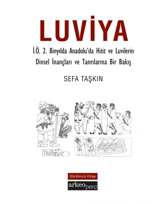 Luviya IV - İ.Ö.2 Binyılda Anadolu'da Hitit ve Luvilerin Dinsel İnançları ve Tanrılarına Bir Bakış