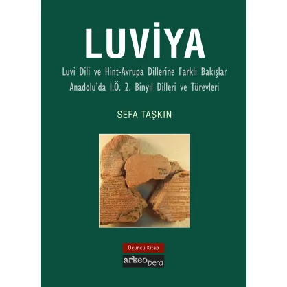 Luviya III - Luvi Dili ve Hint-Avrupa Dillerine Farklı Bakışlar Anadolu'da İ.Ö. 2. Binyıl Dilleri ve Türevleri