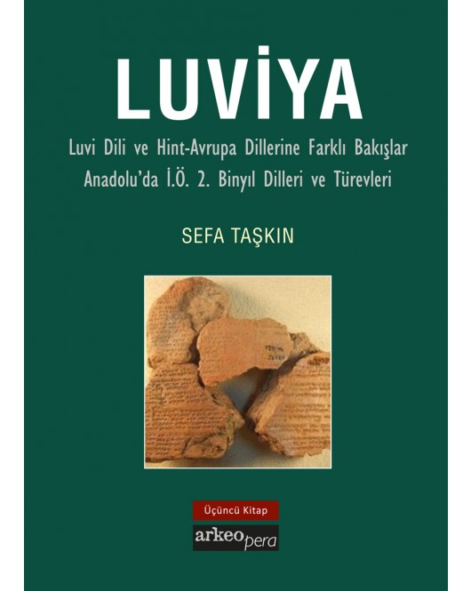 Luviya III - Luvi Dili ve Hint-Avrupa Dillerine Farklı Bakışlar Anadolu'da İ.Ö. 2. Binyıl Dilleri ve Türevleri Luviya III - Luvi Dili ve Hint-Avrupa Dillerine Farklı Bakışlar Anadolu'da İ.Ö. 2. Binyıl Dilleri ve Türevleri
