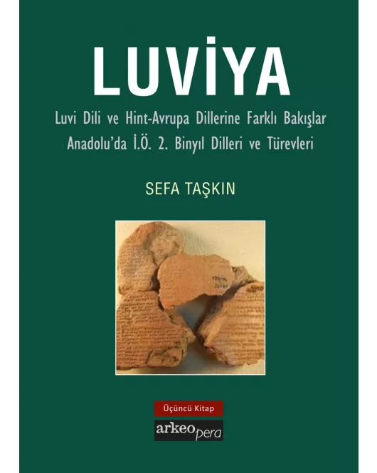 Luviya III - Luvi Dili ve Hint-Avrupa Dillerine Farklı Bakışlar Anadolu'da İ.Ö. 2. Binyıl Dilleri ve Türevleri