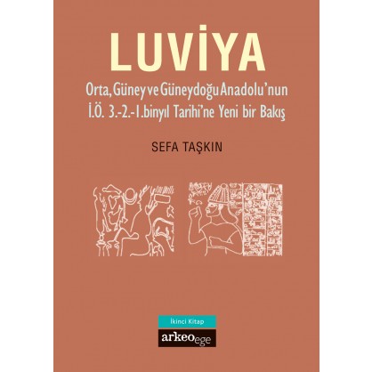 Luviya II - Orta, Güney ve Güneydoğu Anadolu'nun İ.Ö. 3.-2.-1. Binyıl Tarihi'ne Yeni Bir Bakış
