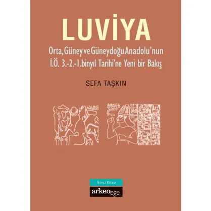 Luviya II - Orta, Güney ve Güneydoğu Anadolu'nun İ.Ö. 3.-2.-1. Binyıl Tarihi'ne Yeni Bir Bakış