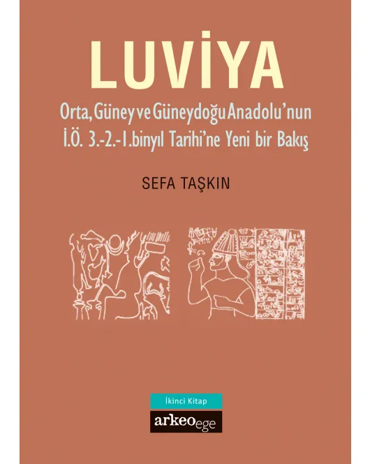 Luviya II - Orta, Güney ve Güneydoğu Anadolu'nun İ.Ö. 3.-2.-1. Binyıl Tarihi'ne Yeni Bir Bakış