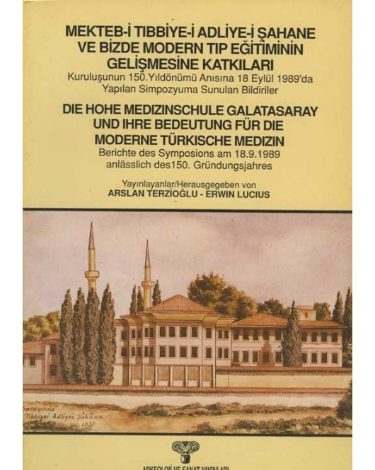 Mekteb-i Tıbbiye-i Adliye-i Şahane ve Bizde Modern Tıp Eğitiminin Gelişmesine Katkıları Mekteb-i Tıbbiye-i Adliye-i Şahane ve Bizde Modern Tıp Eğitiminin Gelişmesine Katkıları