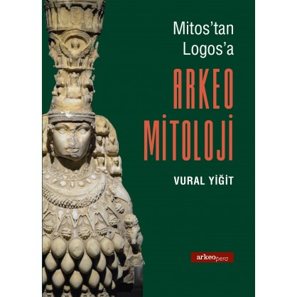 Mitos'tan Logos'a Arkeo Mitoloji