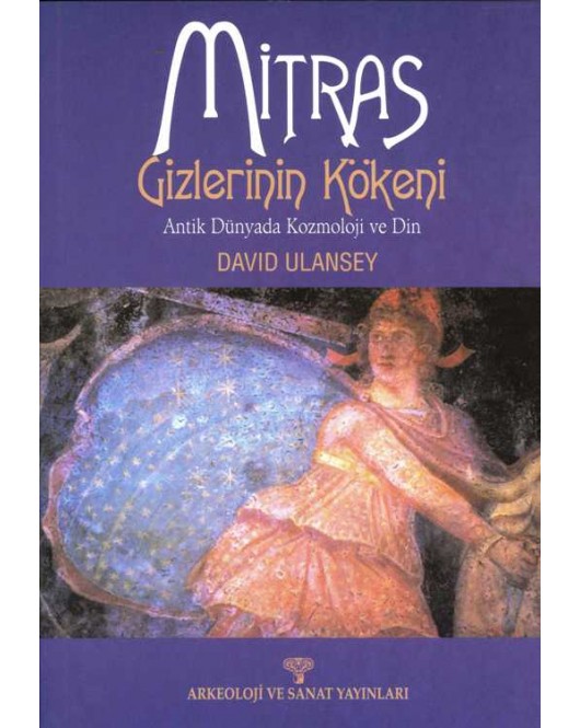 Mitras Gizlerinin Kökeni - Antik Dünyada Kozmoloji ve Din Mitras Gizlerinin Kökeni - Antik Dünyada Kozmoloji ve Din
