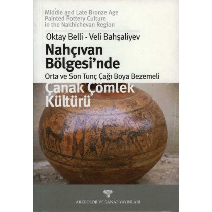 Nahçıvan Bölgesi'nde Orta ve Son Tunç Çağı Boya Bezemeli Çanak Çömlek Kültürü