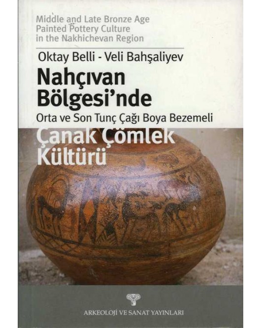 Nahçıvan Bölgesi'nde Orta ve Son Tunç Çağı Boya Bezemeli Çanak Çömlek Kültürü Nahçıvan Bölgesi'nde Orta ve Son Tunç Çağı Boya Bezemeli Çanak Çömlek Kültürü