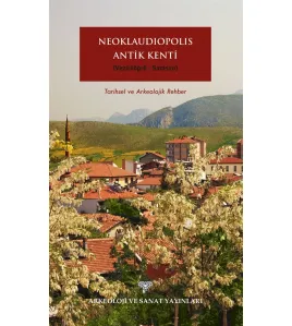 Neoklaudipolis Antik Kenti (Vezirköprü-Samsun) Tarihsel ve Arkeolojik Rehber
