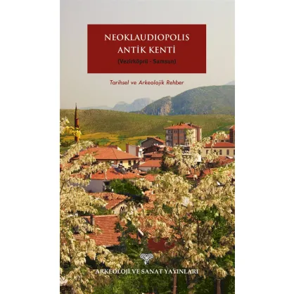 Neoklaudipolis Antik Kenti (Vezirköprü-Samsun) Tarihsel ve Arkeolojik Rehber